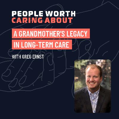 A Grandmother’s Legacy in Long-Term Care with Greg Ernst of Dial Senior Living