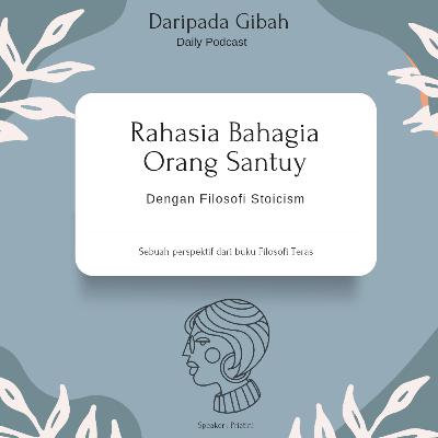 Tentang Manusia Eps.7 : Rahasia Bahagia Orang Santuy dengan Filosofi Stoicism
