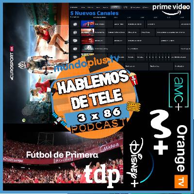 Hablemos de Tele 3x86: AMC en M+, Disney+ barato, LaLiga en abierto, Netflix vs Warner, Orange y +
