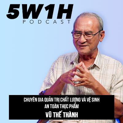 #11| “Phơi bày” sự thật của An Toàn Thực Phẩm cùng Chuyên Gia Vũ Thế Thành | 5W1H Podcast cùng Vũ Kim Hạnh #11| “Phơi bày” sự thật của An Toàn Thực Phẩm cùng Chuyên Gia Vũ Thế Thành | 5W1H Podcast cùng Vũ Kim Hạnh