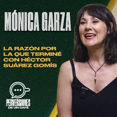 Mónica Garza La razón por la que terminé con Héctor Suárez Gomís