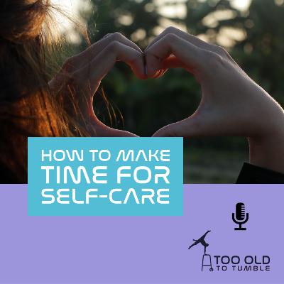 Ep. 29 - How to make time for self care Ep. 29 - How to make time for self care