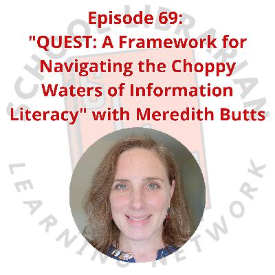 069. "QUEST: A Framework for Navigating the Choppy Waters of Information Literacy" with Meredith Butts