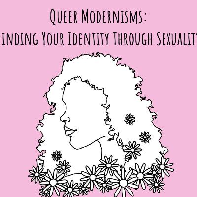 Queer Modernisms: Finding Your Identity Through Sexuality Queer Modernisms: Finding Your Identity Through Sexuality
