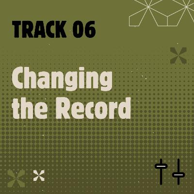 The Stuck Record: Track 6 - Changing The Record