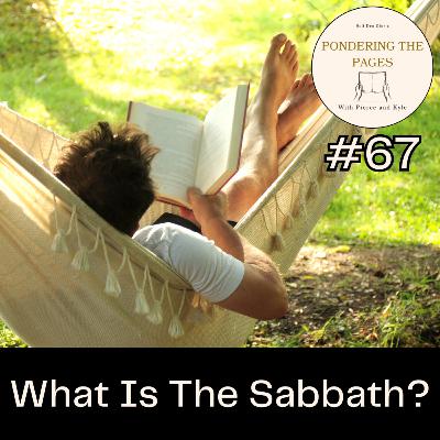 What Is The Sabbath? | Pondering the Pages #67
