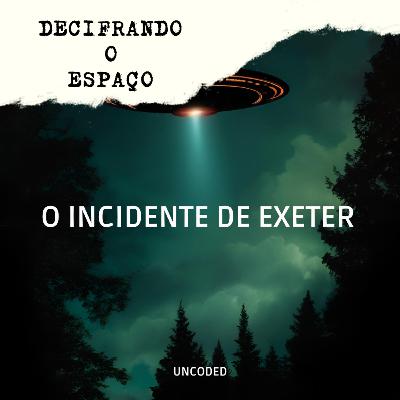 Decifrando o Espaço: O Incidente de Exeter