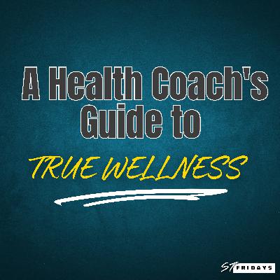 EPI 125: A Health Coach's GUIDE to True WELLNESS
