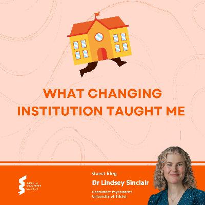 Dr Lindsey Sinclair - What Changing Institution Taught Me