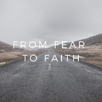 From Fear to Faith
