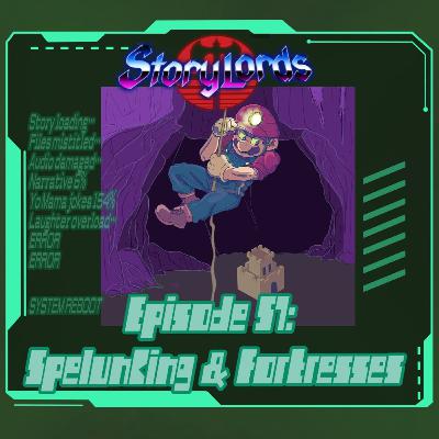Episode 57: Spelunking & Fortresses