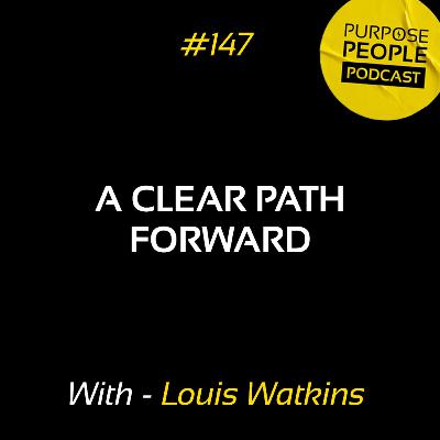 #147 Louis Watkins - A Clear Path Forward - Clear for Men