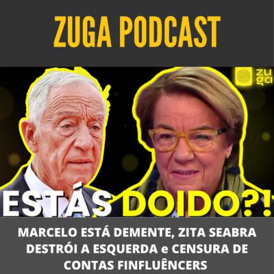 MARCELO ESTÁ DEMENTE, ZITA SEABRA DESTRÓI A ESQUERDA e CENSURA DE CONTAS FINFLUÊNCERS !! - ZUGATV