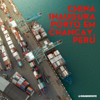 Chancay: A chegada física da China na América do Sul