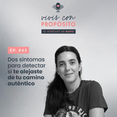 #45 • 2 síntomas para detectar si te alejaste de tu camino auténtico
