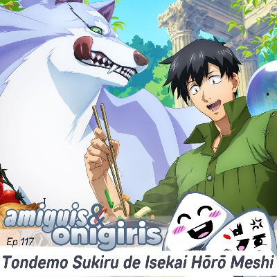 Amiguis y Onigiris 117 - Tondemo Sukiru de Isekai Hōrō Meshi