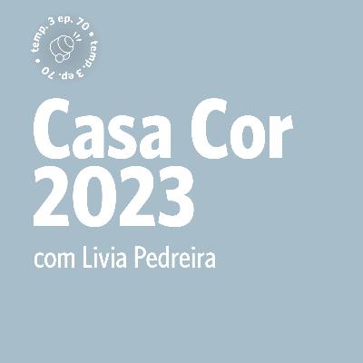 EPISÓDIO 70: Casa Cor 2023