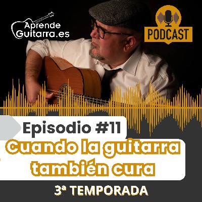 Episodio #11T3 – Cuando la guitarra también cura