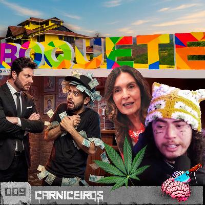 EP09 CARNICEIROS | MACONHEIROS CHATOS, PÉZINHO DAS INTEGRANTES E DANILO GENTILI ROUBADO