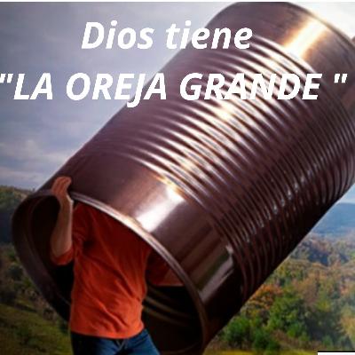 Dios tiene la oreja grande