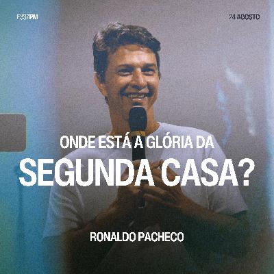 Onde Está a Glória da Segunda Casa - Ronaldo Pacheco