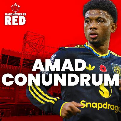 Manchester is RED | Amad conundrum | Nottingham Forest review
