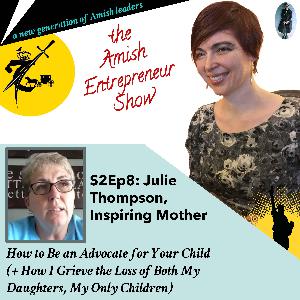 S2Ep8: Julie Thompson, Inspiring Mother - How to Be an Advocate for Your Child (+ How I Grieve the Loss of Both My Daughters, My Only Children) S2Ep8: Julie Thompson, Inspiring Mother - How to Be an Advocate for Your Child (+ How I Grieve the Loss of Both My Daughters, My Only Children)