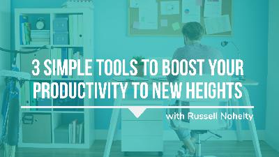 421: 3 Simple Tools to Boost Your Productivity to New Heights
