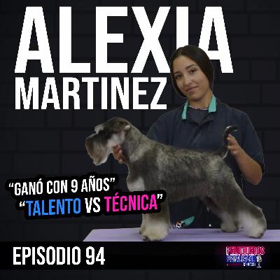 Alexia Martinez: De ganar su primera exposición con 9 años a Groomer Revelación | TALENTO vs CONOCIMIENTO - Ep #94 Alexia Martinez: De ganar su primera exposición con 9 años a Groomer Revelación | TALENTO vs CONOCIMIENTO - Ep #94
