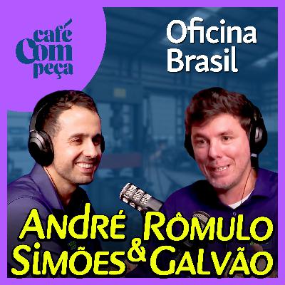 #30 - André e Rômulo | Oficina Brasil - Conectando a Indústria ao Mecânico