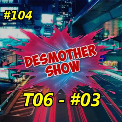 Desmother Show #104