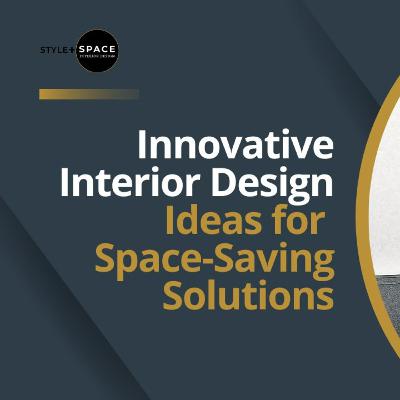 Innovative Interior Design Ideas for Space-Saving Solutions