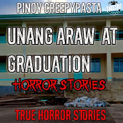 UNANG ARAW AT GRADUATION HORROR STORIES