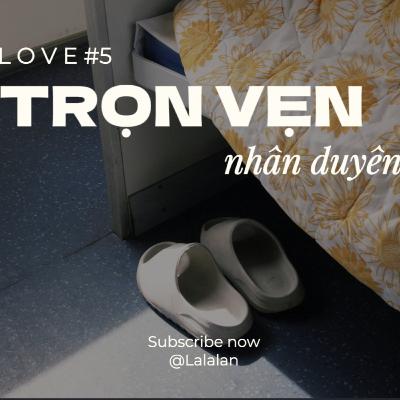 46. L O V E #5 | Trọn vẹn nhân duyên 46. L O V E #5 | Trọn vẹn nhân duyên