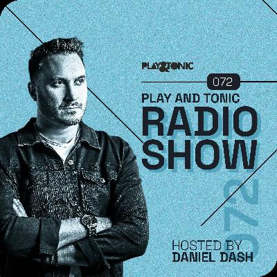 Play and Tonic Radio Show 072 hosted by Daniel Dash Play and Tonic Radio Show 072 hosted by Daniel Dash