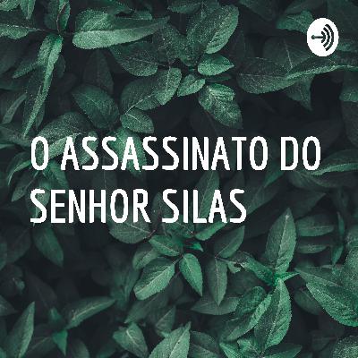 O ASSASSINATO DO SENHOR SILAS