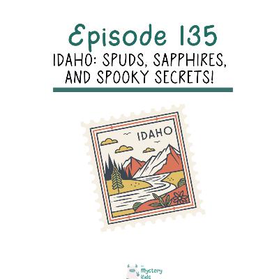 135: Idaho: Spuds, Sapphires, and Spooky Secrets!