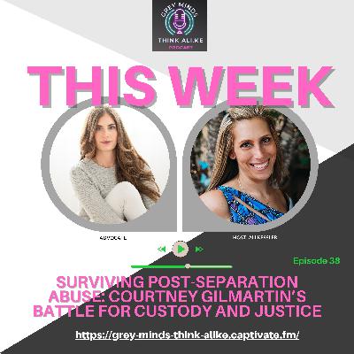 Episode 38: Surviving Post-Separation Abuse with Courtney Gilmartin Episode 38: Surviving Post-Separation Abuse with Courtney Gilmartin
