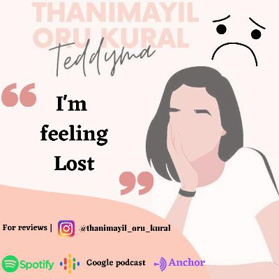 I'm feeling lost An emotional tamil podcast By Teddyma