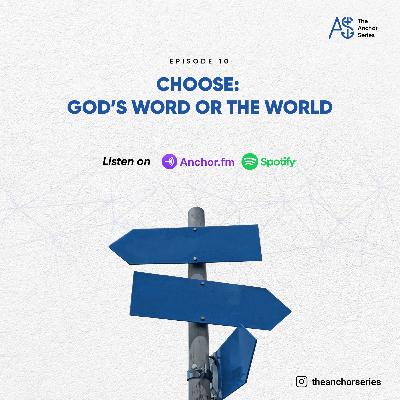 CHOOSE:God's word or the World