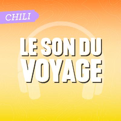 Le Son du Voyage - Le Chili