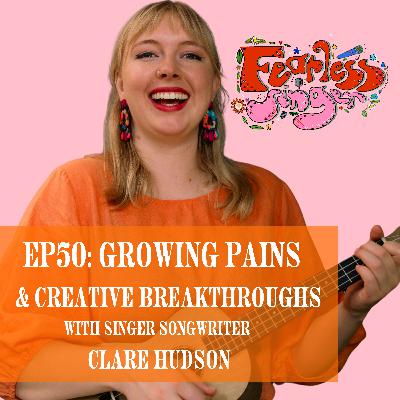 Ep. 50 Growing Pains & Creative Breakthroughs with Clare Hudson Ep. 50 Growing Pains & Creative Breakthroughs with Clare Hudson