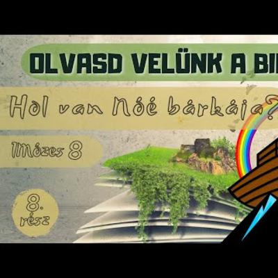 Olvasd velünk a Bibliád! - 1Mózes 8 - Hol van Nóé bárkája?