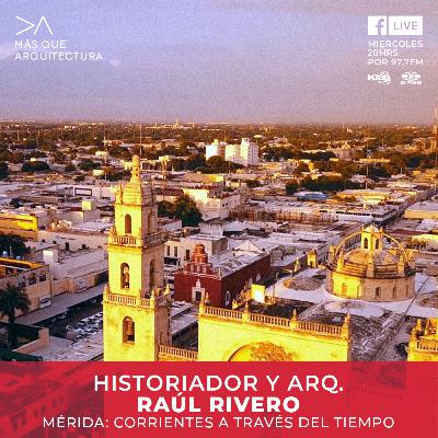 Mérida: Corrientes a través del tiempo con Dr. Raúl Rivero - #MQAPODCAST