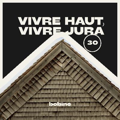 #30 | Vivre haut, vivre Jura