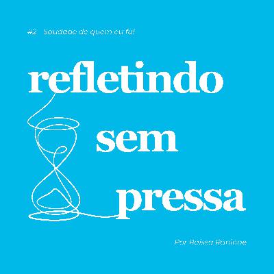 #2 - Saudade de quem eu fui