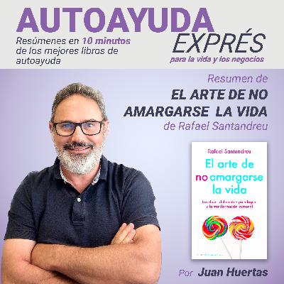 29. Resumen de EL ARTE DE NO AMARGARSE LA VIDA de Rafael Santandreu