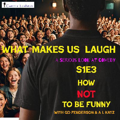 S1E3 How NOT To Be Funny