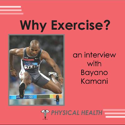 Physical Health - Why Exercise? with Bayano Kamani Physical Health - Why Exercise? with Bayano Kamani