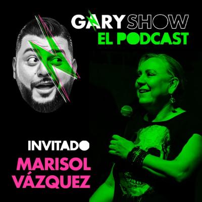 Marisol Vázquez - Gary Show El Podcast
